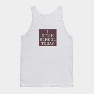 I ditch school today Tank Top